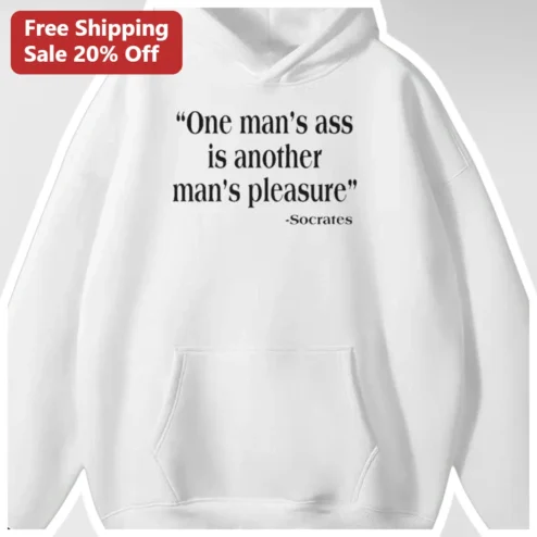 One Man's Ass Is Another Man's Pleasure Socrates Quote Hoodie Funny Philosophy Humor Gift