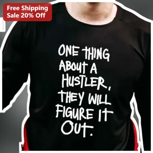 One Thing About A Hustler They Will Figure It Out Motivational Tee Entrepreneur Gift