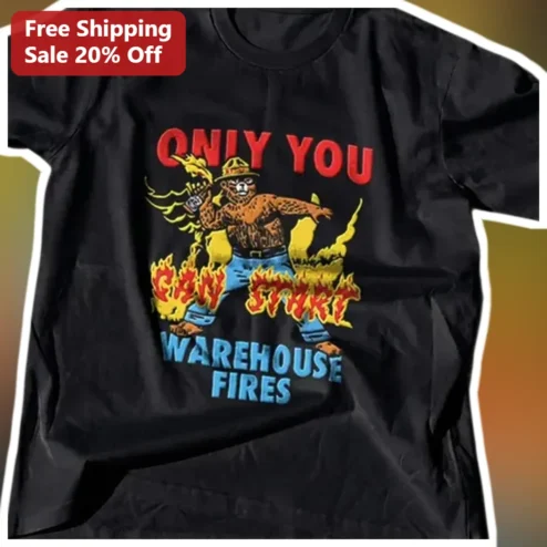 Only You Can Start Warehouse Fires Smokey Bear Parody Tee Funny Logistics Worker Gift