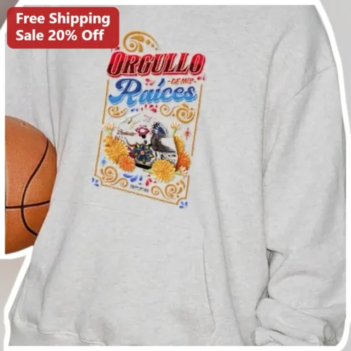 Orgullo de Mis Raíces Sweatshirt Mexican Heritage Cultural Pride Gift