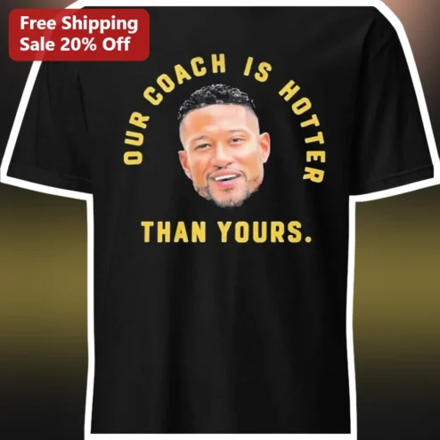 Our Coach Is Hotter Than Yours Matt LaFleur Green Bay Packers Fan Tee
