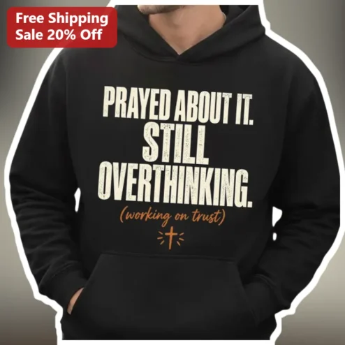 Overthinking Christian Hoodie Prayed About It Still Overtaking Working On Trust Faith Mental Health Gift
