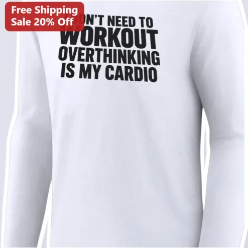Overthinking Is My Cardio Long Sleeve Shirt Funny Mental Health Humor Gift