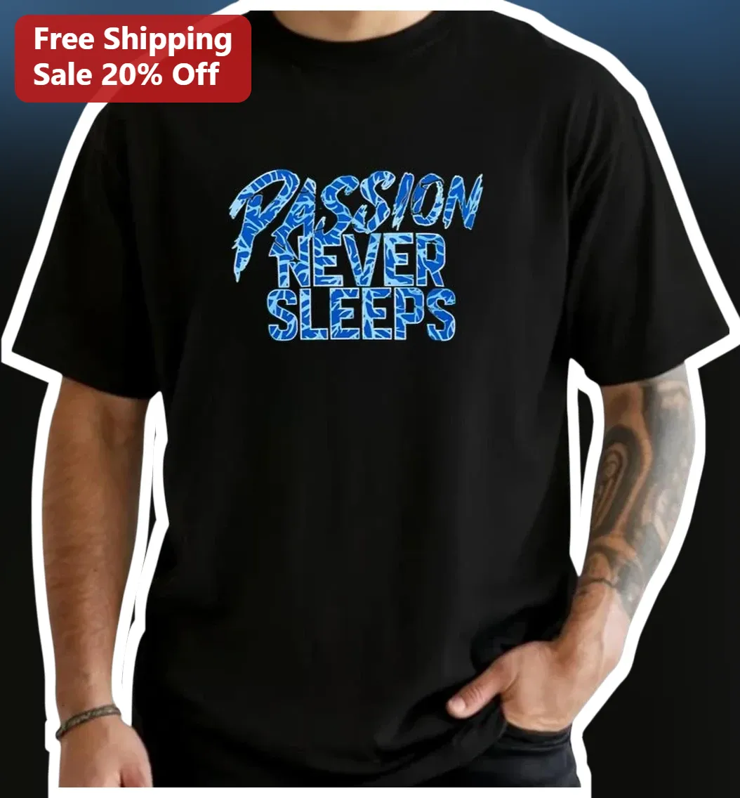 Passion Never Sleeps Motivational Graphic Tee for Entrepreneurs and Athletes