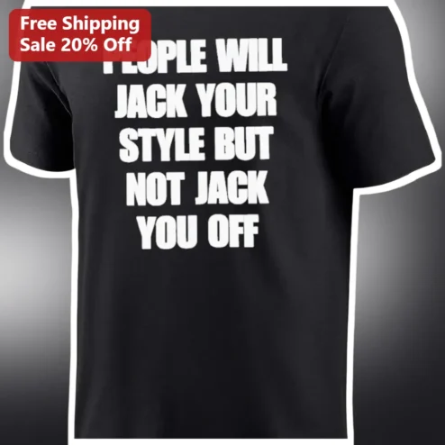 People Will Jack Your Style But Not Jack You Off Funny Graphic Tee for Adults