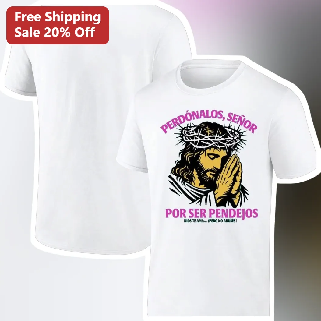 Perdonalos Senor Por Ser Pendejos Jesus Christ Funny Religious Humor Tee