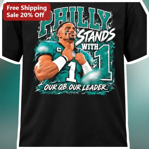 Philly Stands With 1 Jalen Hurts QB Tee Our Leader Eagles Fan Gift