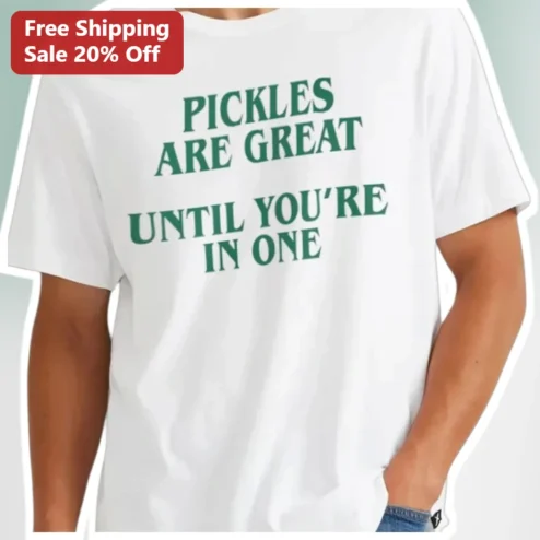 Pickles Are Great Until You're in One Funny Pun Tee for Pickle Lovers