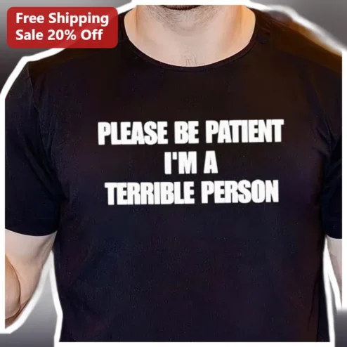 Please Be Patient I'm A Terrible Person Tee Funny Sarcastic Introvert Gift