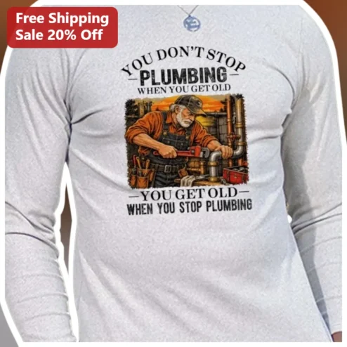 Plumber Long Sleeve Tee You Don't Stop Plumbing When You Get Old Funny Retirement Gift for Tradesman