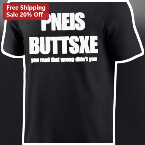 PNEIS BUTTSXE You Read That Wrong Didn't You Funny Misread Graphic Tee available at our Chicago, Illinois warehouse