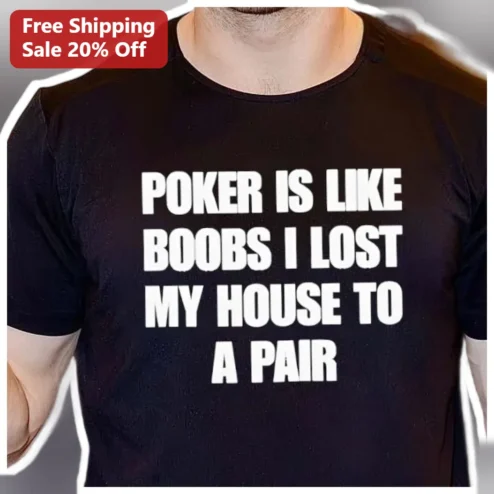Poker Is Like Boobs I Lost My House To A Pair Funny Poker Joke Tee for Men