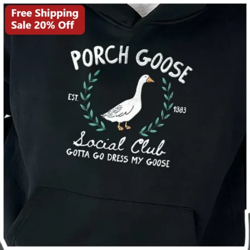 Porch Goose Social Club Gotta Go Dress My Goose Hoodie Funny Goose Lover Gift available at our Chicago, Illinois warehouse