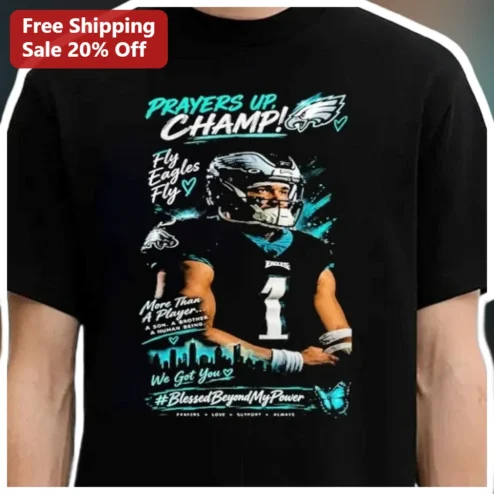 Prayers Up Champ Fly Eagles Fly Jalen Hurts Tee More Than A Player Blessed Beyond