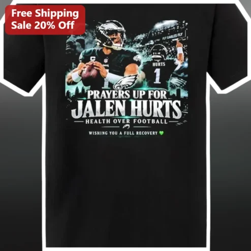Prayers Up For Jalen Hurts Health Over Football Wishing You A Full Recovery Tee