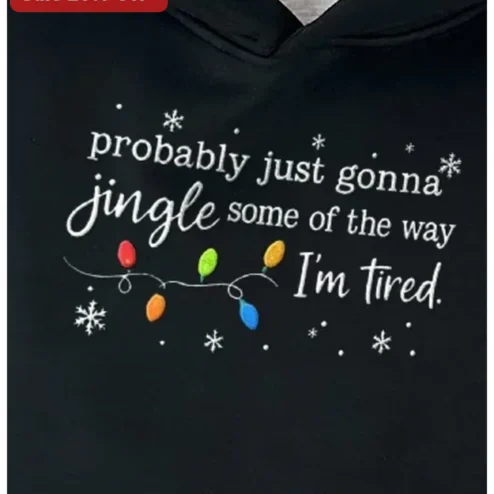 Probably Just Gonna Jingle Some of the Way I'm Tired Funny Christmas Hoodie Holiday Gift