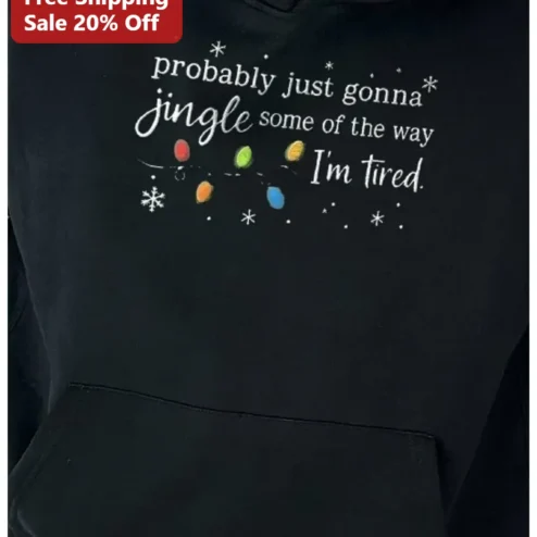Probably Just Gonna Jingle Some of the Way I'm Tired Hoodie Funny Christmas Holiday Gift for Men Women