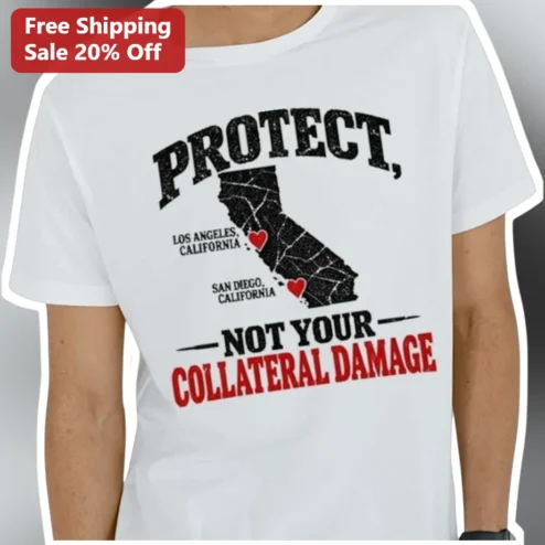 Protect Not Your Collateral Damage Tee California Wildfire Relief Graphic Shirt