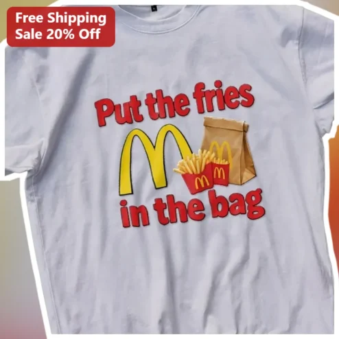 Put the Fries in the Bag Meme Tee Funny Fast Food Graphic Shirt for Gen Z