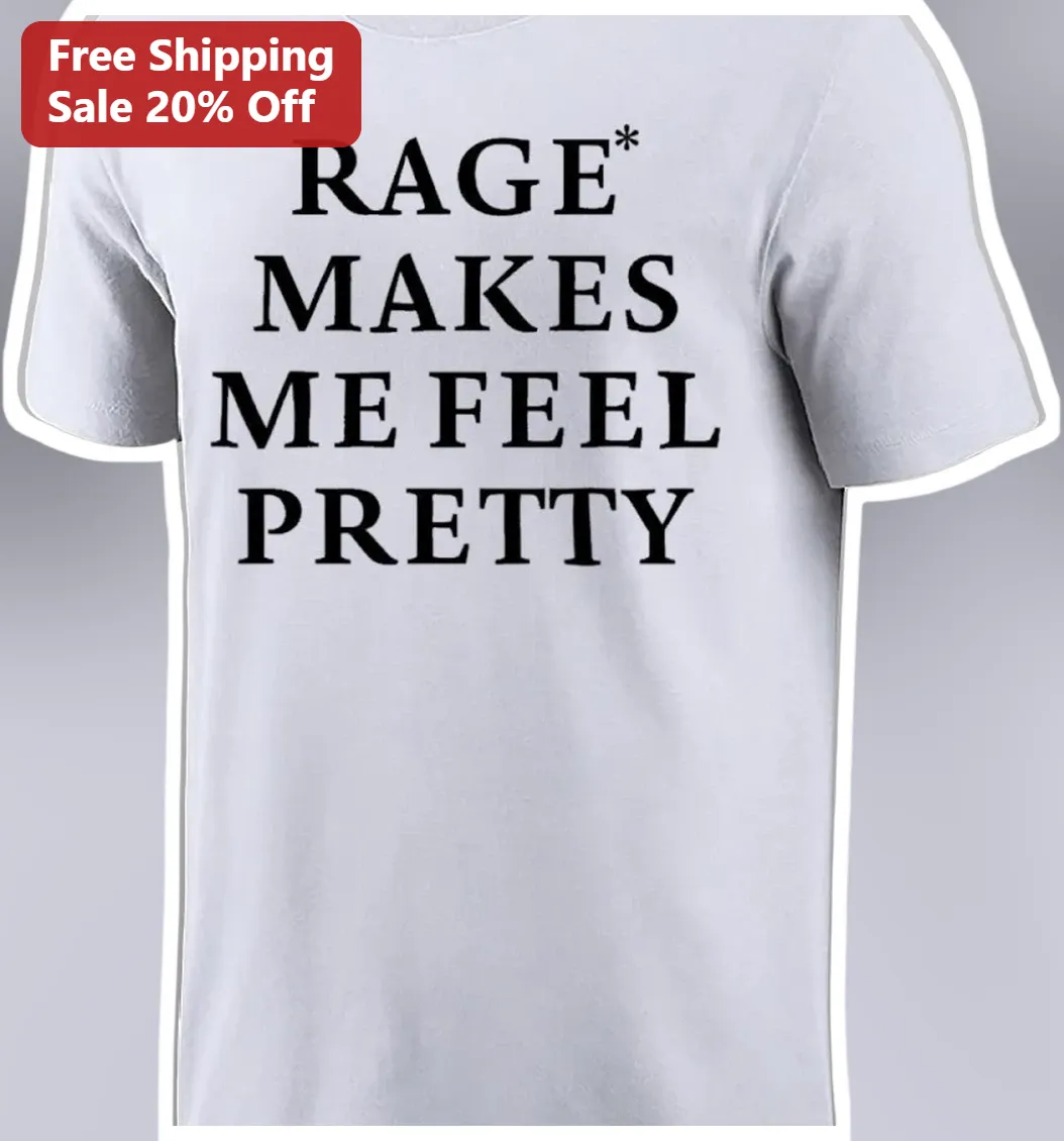 Rage Makes Me Feel Pretty Graphic Tee Mean Girls Quote Shirt for Women