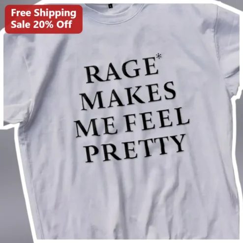 Rage Makes Me Feel Pretty Graphic Tee Women Dark Humor Sarcastic Shirt