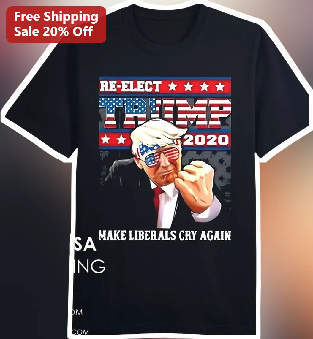 Re Elect Trump 2020 Make Liberals Cry Again Donald Trump Graphic Tee Political Campaign Shirt