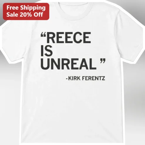 Reece Is Unreal Kirk Ferentz Quote Iowa Hawkeyes Football Tee Gift for RVZ Fans