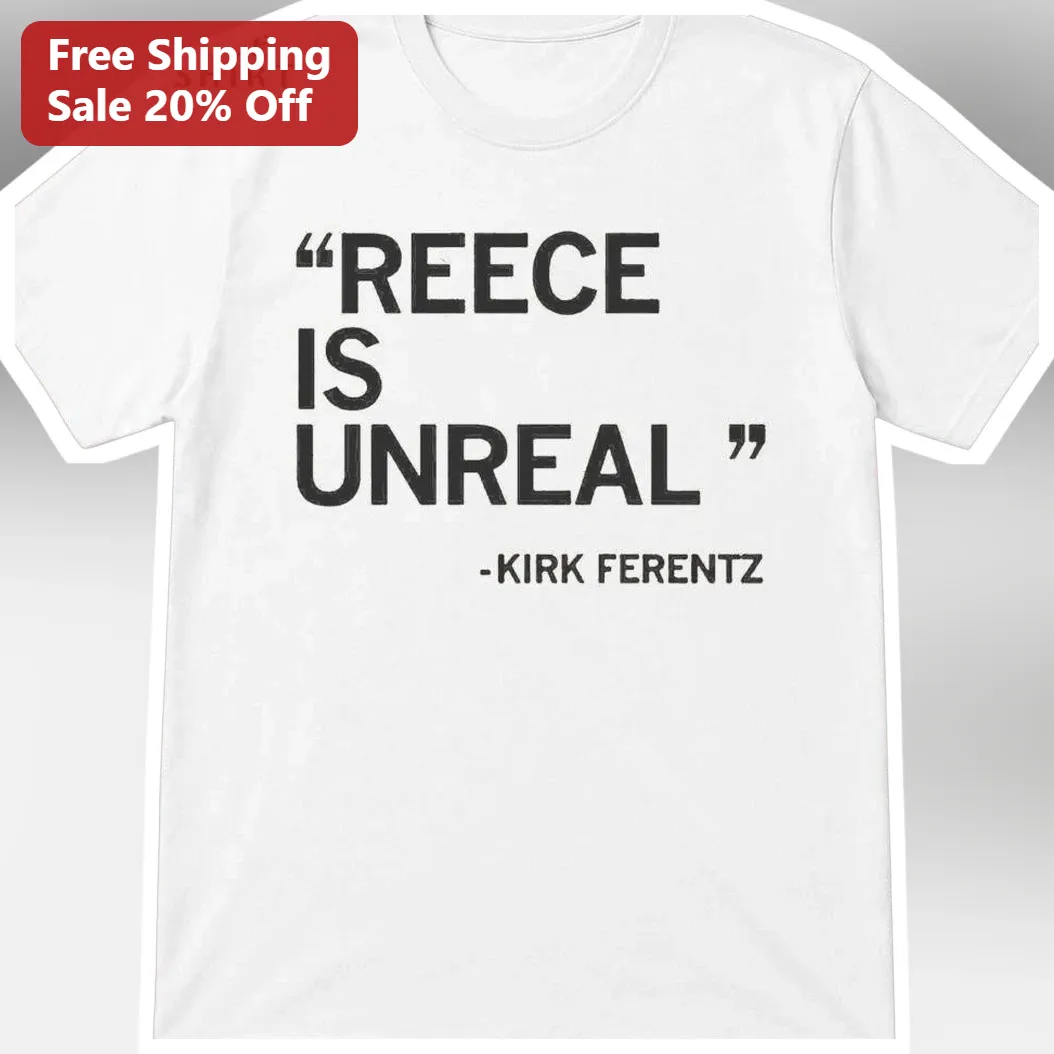 Reece Is Unreal Kirk Ferentz Quote Iowa Hawkeyes Football Tee Gift for RVZ Fans