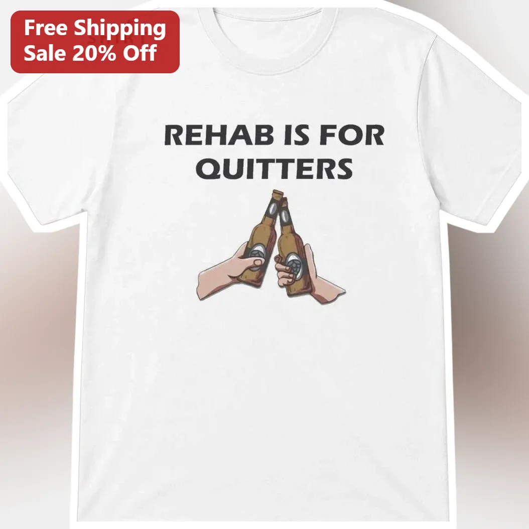 Rehab Is For Quitters Tee Funny Dark Humor Drinking Shirt for Adults