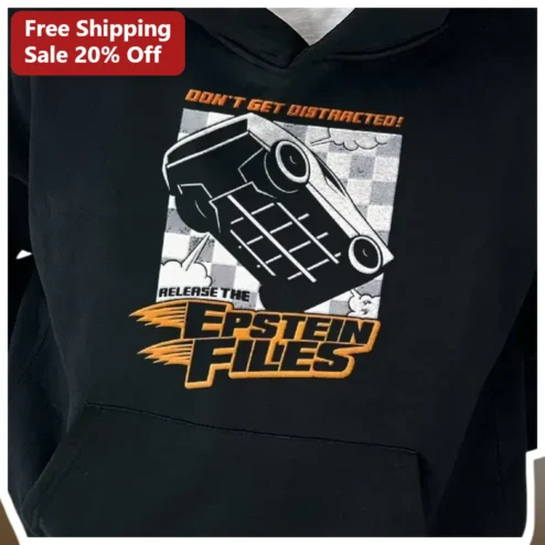 Release The Epstein Files Hoodie Don't Get Distracted Political Protest Apparel