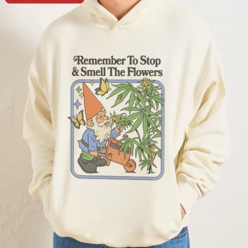 Remember To Stop Smell The Flowers Hoodie Funny Weed Gnome Cannabis Lover Gift