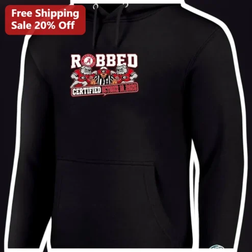 ROBBED CERTIFIED Alabama Crimson Tide vs Georgia Bulldogs Hoodie Funny College Football Rivalry Gift