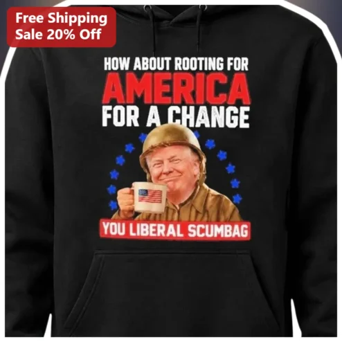 Rooting For America Liberal Scumbag Donald Trump Hoodie Patriotic Political Gift
