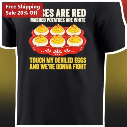 Roses Are Red Mashed Potatoes Are White Touch My Deviled Eggs Funny Graphic Tee for Foodies