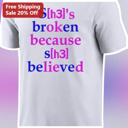 S[h3]'s Broken Because S[h3] Believed Christian Faith Inspirational Graphic Tee