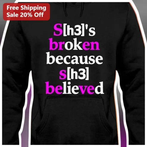 S[h3]'s Broken Because She Believed Hoodie Women Empowerment Survivor Support