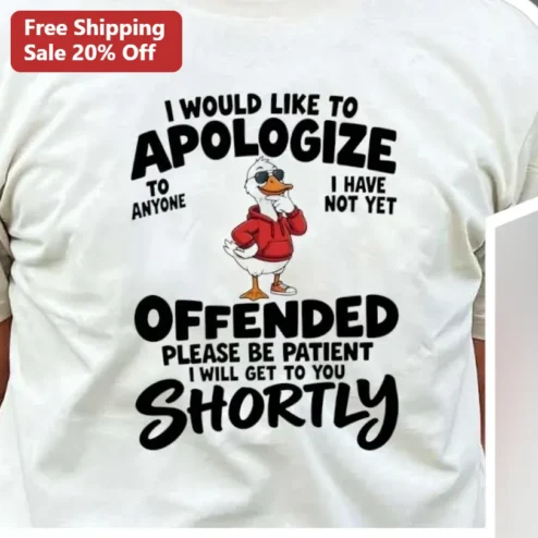 Sarcastic Apology Funny Quote Tee I Would Like To Apologize To Anyone I Have Not Yet Offended