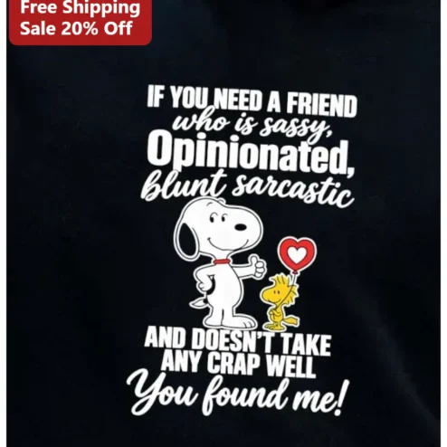 Sassy Opinionated Blunt Sarcastic Friend Tee Snoopy Woodstock Funny Gift