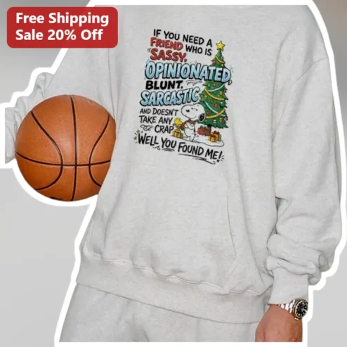 Sassy Sarcastic Friend Sweatshirt If You Need A Friend Who Is Opinionated Blunt And Doesn't Take Any Crap