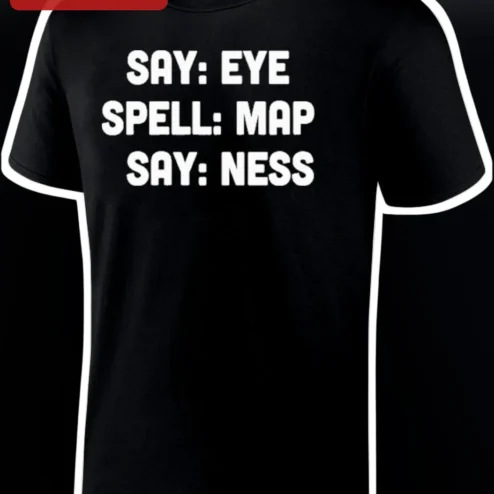 Say Eye Spell Map Say Ness Tee Funny Wordplay Prank Shirt for Adults