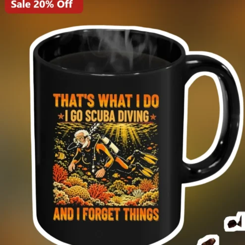 Scuba Diving Mug That's What I Do I Go Scuba Diving And I Forget Things Funny Gift for Divers