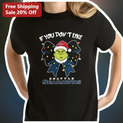 Seattle Seahawks Grinch Christmas Tee If You Don't Like Humor Holiday Gift