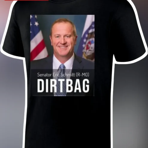 Senator Eric Schmitt R-MO DIRTBAG Political Protest Tee