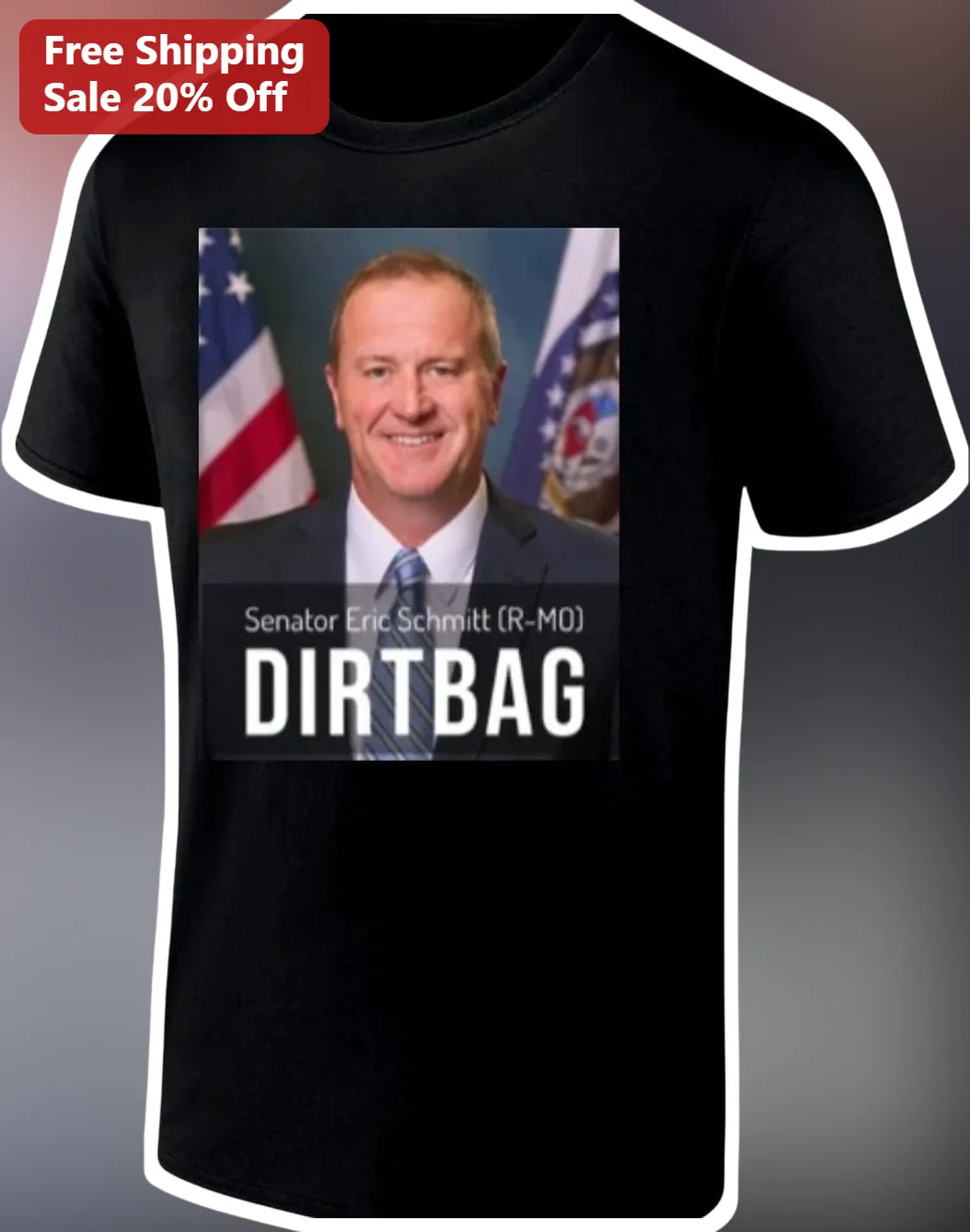 Senator Eric Schmitt R-MO DIRTBAG Political Protest Tee