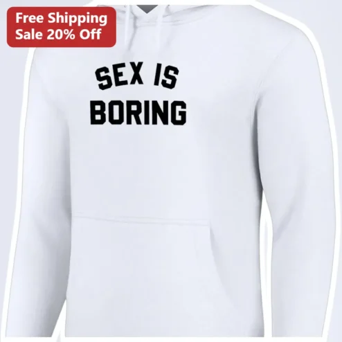 Sex Is Boring Hoodie Funny Adult Humor Pullover Sweatshirt Unisex Gift