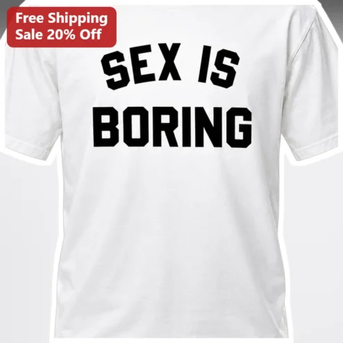 Sex Is Boring Tee Bold Black Collegiate Font Graphic T-Shirt Funny Provocative Statement Shirt for Adults
