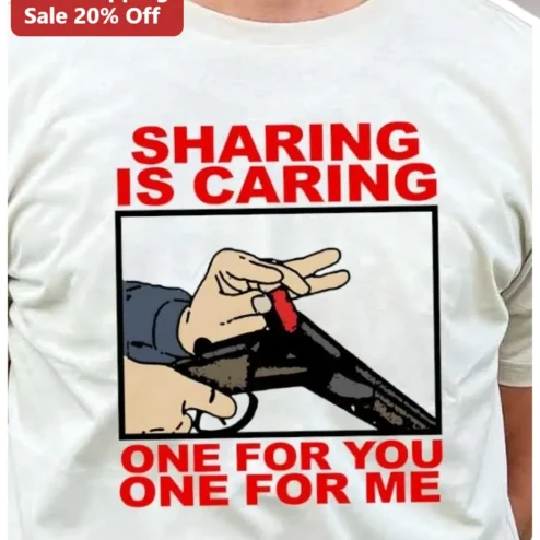Sharing Is Caring One For You One For Me Funny Hunting Gun Graphic Tee Gift for Best Friend