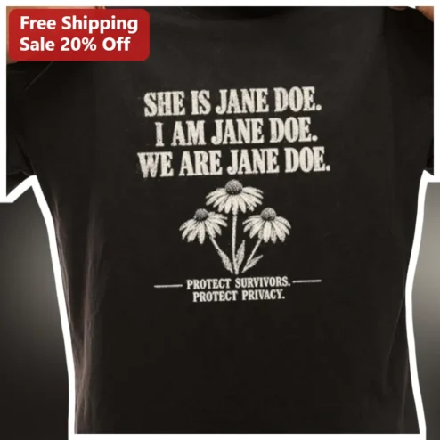 She Is Jane Doe I Am Jane Doe We Are Jane Doe Protect Survivors Privacy Tee