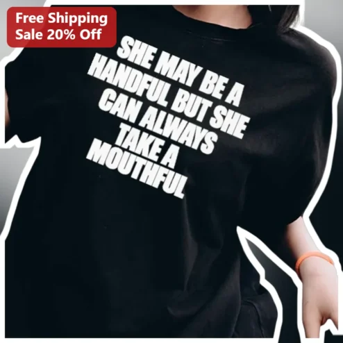 She May Be A Handful But She Can Always Take A Mouthful Funny Pun Tee For Women
