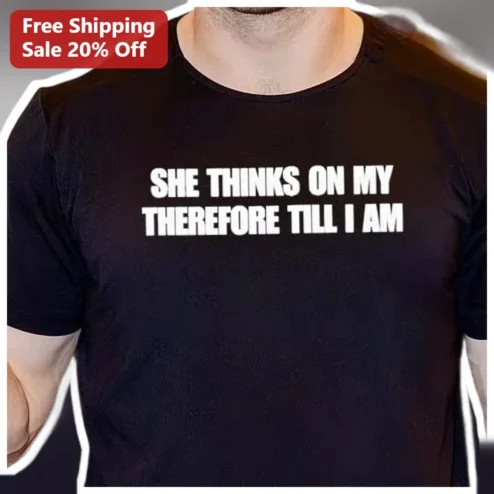 She Thinks On My Therefore Till I Am Viral Meme Quote Tee for Men Philosophy Nerds